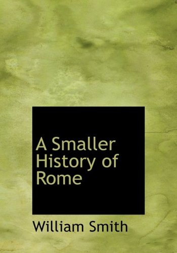 A Smaller History of Rome (9780559076305) by Smith, William