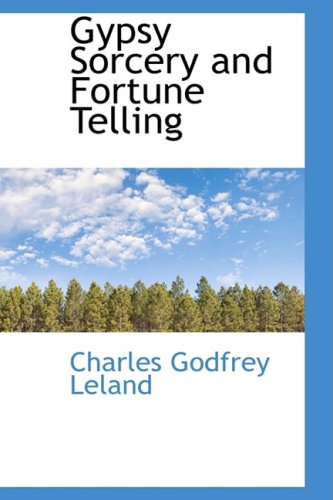 Gypsy Sorcery and Fortune Telling (9780559079115) by Leland, Charles Godfrey