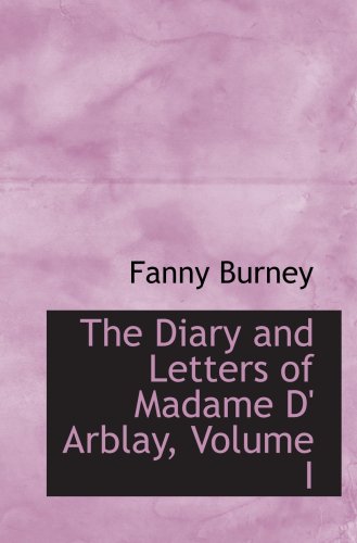 The Diary and Letters of Madame D' Arblay, Volume I (9780559080876) by Burney, Fanny