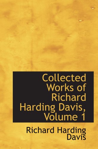 Collected Works of Richard Harding Davis, Volume 1 (9780559082115) by Davis, Richard Harding