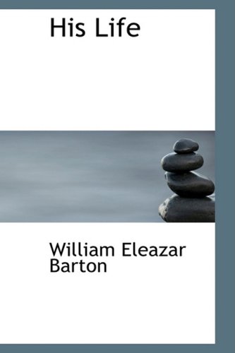 His Life (9780559087691) by Barton, William E.