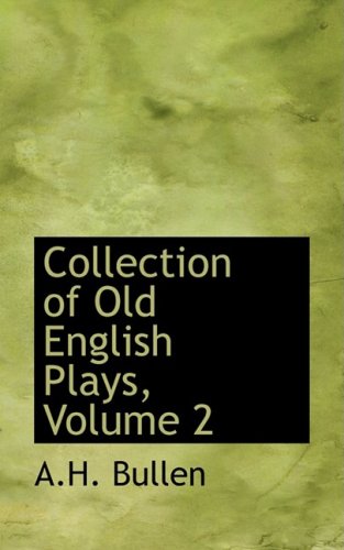 Collection of Old English Plays, Volume 2 - Bullen, A.H.