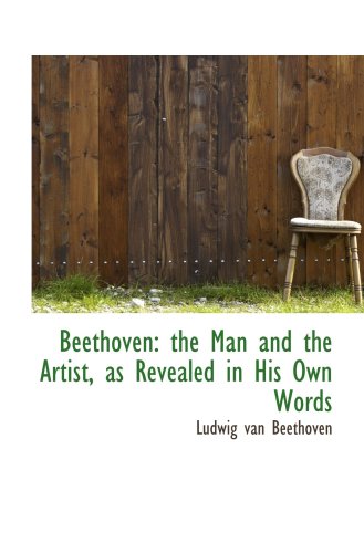 Stock image for Beethoven: the Man and the Artist, as Revealed in His Own Words for sale by Revaluation Books