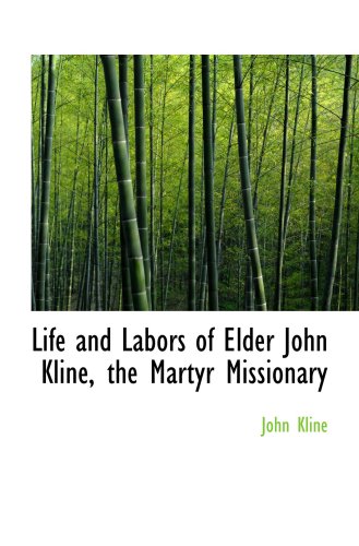 Stock image for Life and Labors of Elder John Kline, the Martyr Missionary for sale by Revaluation Books