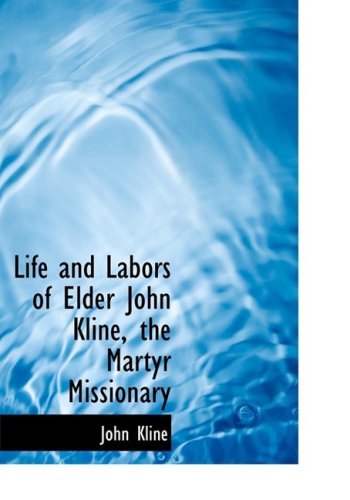 Stock image for Life and Labors of Elder John Kline, the Martyr Missionary for sale by Wonder Book