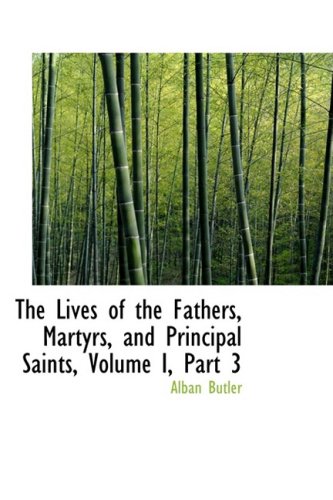 The Lives of the Fathers, Martyrs, and Principal Saints (9780559093364) by Butler, Alban