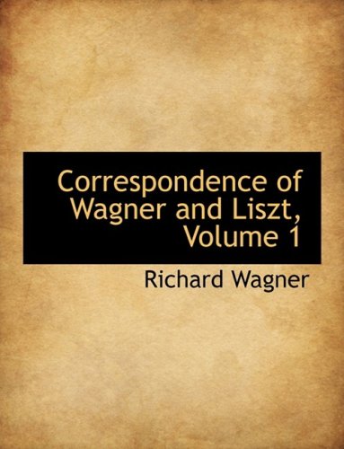 Correspondence of Wagner and Liszt (9780559095849) by Wagner, Richard