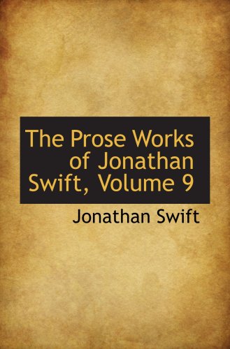 The Prose Works of Jonathan Swift, Volume 9 (9780559095986) by Swift, Jonathan
