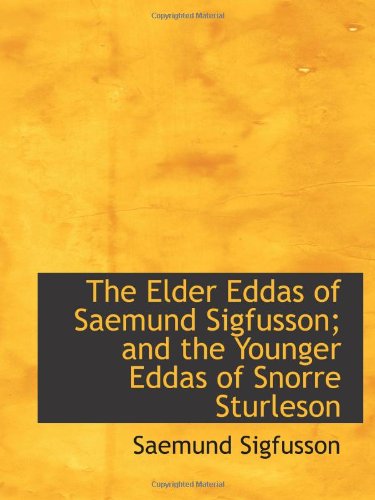 Imagen de archivo de The Elder Eddas of Saemund Sigfusson; and the Younger Eddas of Snorre Sturleson a la venta por Revaluation Books