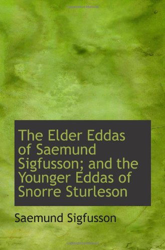 Imagen de archivo de The Elder Eddas of Saemund Sigfusson; and the Younger Eddas of Snorre Sturleson a la venta por Revaluation Books