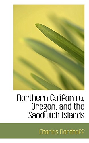 Northern California, Oregon, and the Sandwich Islands (9780559103766) by Nordhoff, Charles