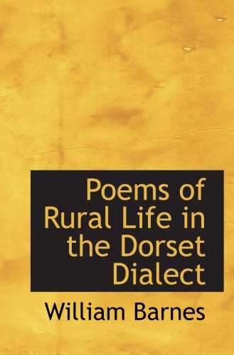 Poems of Rural Life in the Dorset Dialect (9780559104282) by Barnes, William