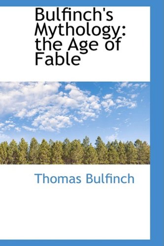 Bulfinch's Mythology: The Age of Fable (Bibliobazaar Reproduction) - Thomas Bulfinch