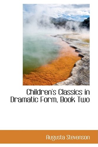 Children's Classics in Dramatic Form, Book Two (9780559107030) by Stevenson, Augusta