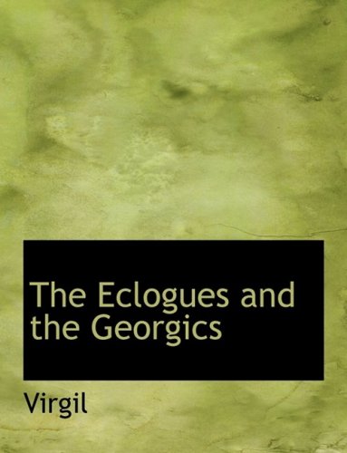 The Eclogues and the Georgics (9780559107849) by Virgil