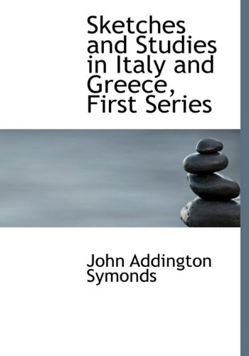 Sketches and Studies in Italy and Greece, First Series (9780559108495) by Symonds, John Addington