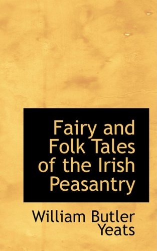 Fairy and Folk Tales of the Irish Peasantry (9780559110313) by Yeats, W. B.