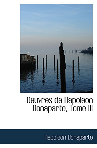 Beispielbild fr Oeuvres de Napoleon Bonaparte, Tome III zum Verkauf von Revaluation Books