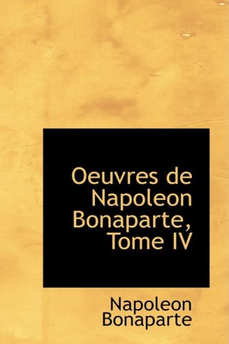 9780559111150: Oeuvres De Napoleon Bonaparte, Tome IV (French Edition)