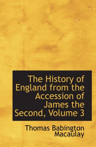 The History of England from the Accession of James the Second, Volume 3 (9780559112294) by Macaulay, Thomas Babington