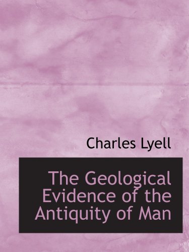 Stock image for The Geological Evidence of the Antiquity of Man for sale by Revaluation Books