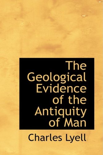 The Geological Evidence of the Antiquity of Man (9780559113208) by Lyell, Charles