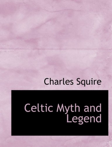 Celtic Myth and Legend: Poetry & Romance (9780559116551) by Squire, Charles