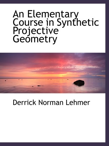 9780559118715: An Elementary Course in Synthetic Projective Geometry