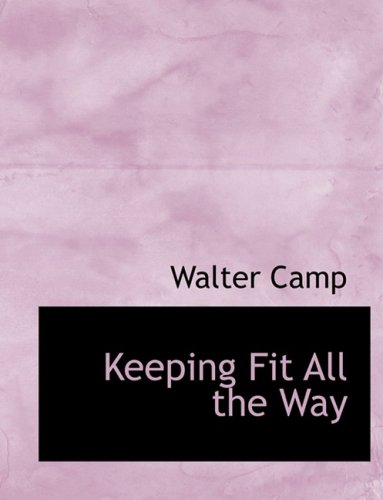 Keeping Fit All the Way (9780559120473) by Camp, Walter