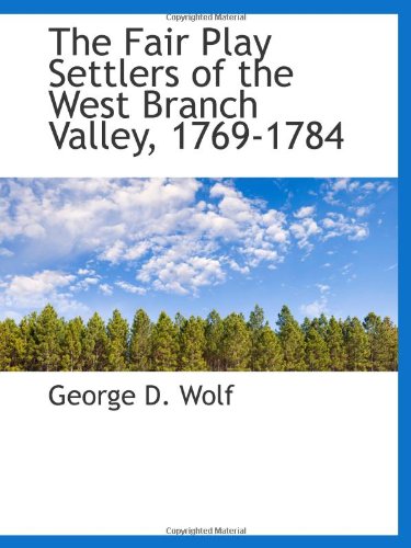 Beispielbild fr The Fair Play Settlers of the West Branch Valley, 1769-1784 zum Verkauf von Revaluation Books