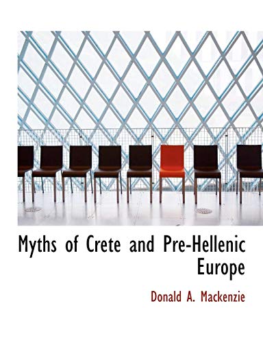 Myths of Crete and Pre-Hellenic Europe - Mackenzie, Donald A.