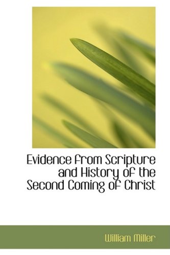 Evidence from Scripture and History of the Second Coming of Christ (9780559123542) by Miller, William