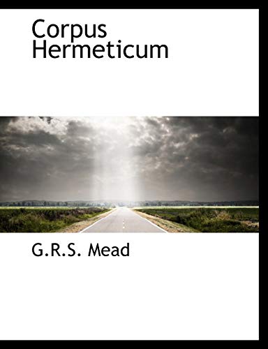 Mead, G: Corpus Hermeticum - Mead, G. R. S.