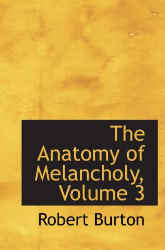 The Anatomy of Melancholy, Volume 3 (9780559126482) by Burton, Robert