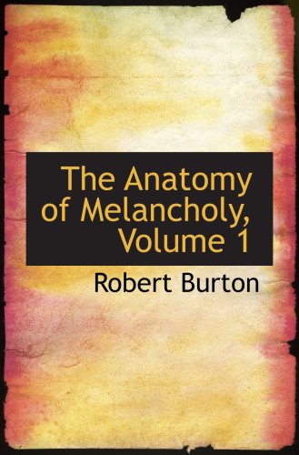 The Anatomy of Melancholy, Volume 1 (9780559128172) by Burton, Robert