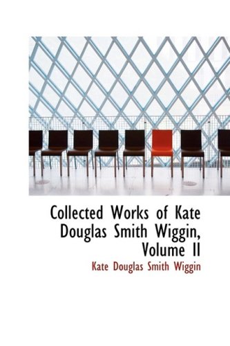 Collected Works of Kate Douglas Smith Wiggin (9780559128608) by Wiggin, Kate Douglas Smith