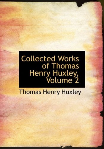 Collected Works of Thomas Henry Huxley, Volume 2 (9780559130144) by Huxley, Thomas Henry