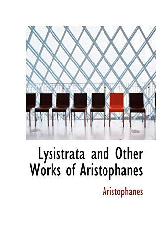 Lysistrata and Other Works of Aristophanes: The Frogs, the Acharnians, the Brids, Clouds, and Peace (9780559132001) by Aristophanes