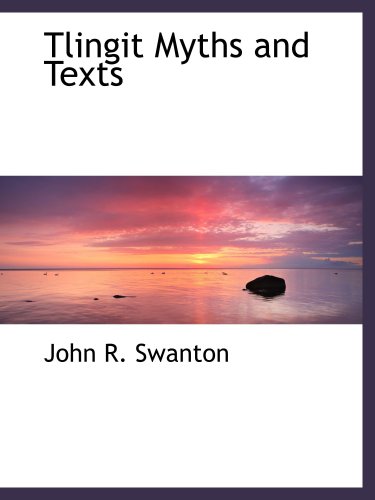 Tlingit Myths and Texts (9780559133619) by Swanton, John R.