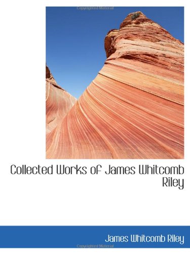 Collected Works of James Whitcomb Riley (9780559134685) by Riley, James Whitcomb