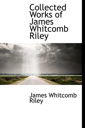 Collected Works of James Whitcomb Riley (9780559134708) by Riley, James Whitcomb