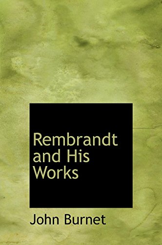 Rembrandt and His Works (9780559136092) by Burnet, John