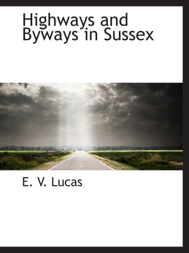 Highways and Byways in Sussex (9780559136979) by Lucas, E. V.