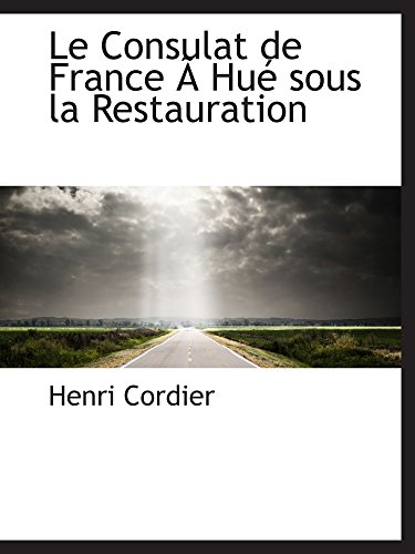 Le Consulat de France Ã: HuÃ© sous la Restauration (9780559139383) by Cordier, Henri