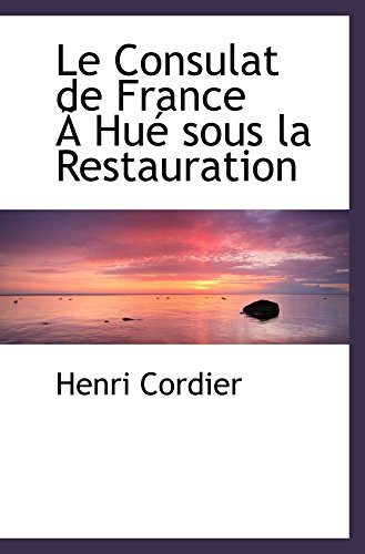 Le Consulat de France Ã: HuÃ© sous la Restauration (9780559139413) by Cordier, Henri