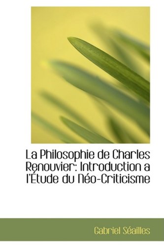 9780559142505: La Philosophie De Charles Renouvier: Introduction a L'etude Du Neo-criticisme