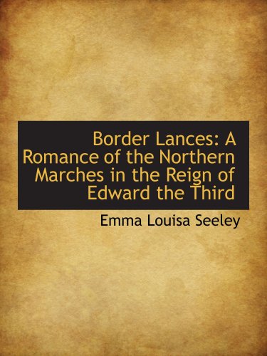 Imagen de archivo de Border Lances: A Romance of the Northern Marches in the Reign of Edward the Third a la venta por Revaluation Books