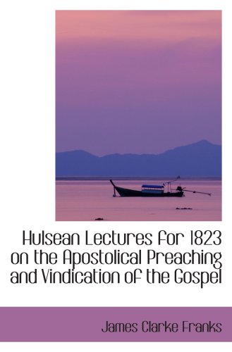 9780559149009: Hulsean Lectures for 1823 on the Apostolical Preaching and Vindication of the Gospel