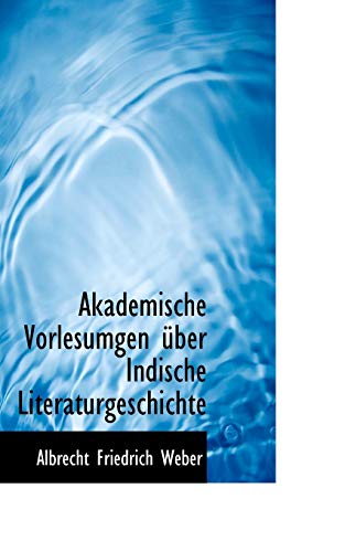 Akademische Vorlesumgen Uber Indische Literaturgeschichte (German Edition) (9780559149092) by Weber, Albrecht Friedrich