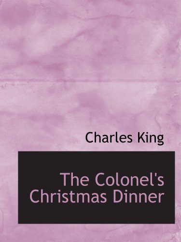 The Colonel's Christmas Dinner (9780559149269) by King, Charles